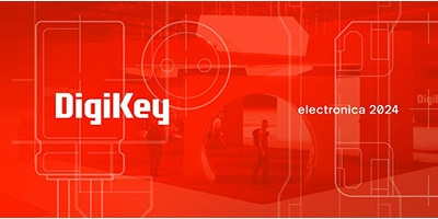 時刻關注“得捷時刻”直播活動，DigiKey 將在electronica 2024展示新產品，并贈送精美禮品